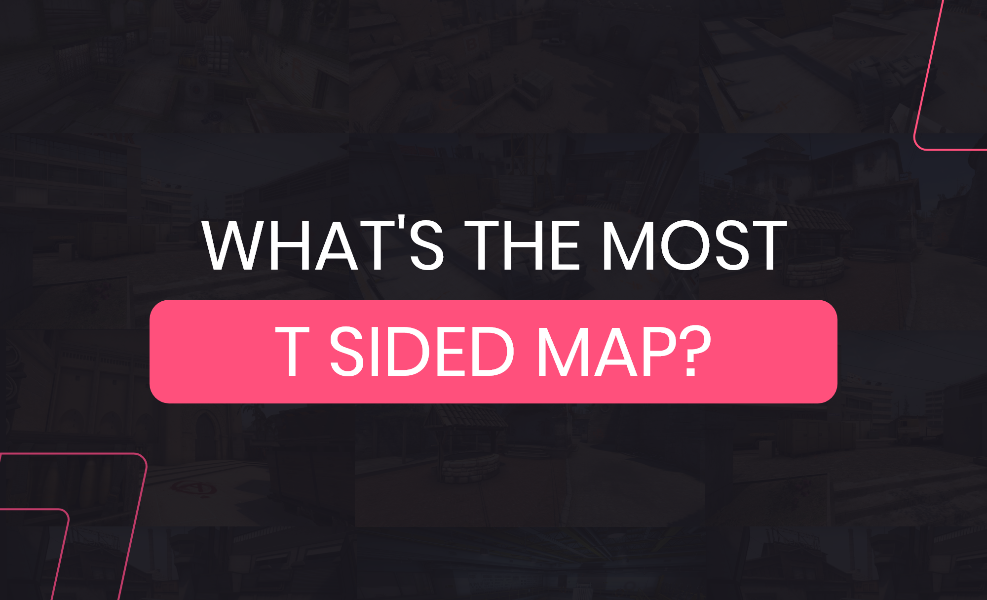 What's the most T sided map in CSGO? November 2022